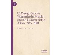 Us Foreign Service Women In The Middle East And Islamic North Africa, 1945-2001