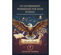 US GOVERNMENT WORKBOOK FOR HIGH SCHOOL: Civics Study Guide with American Constitution Practice