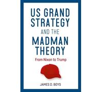 Us Grand Strategy and the Madman Theory: From Nixon to Trump