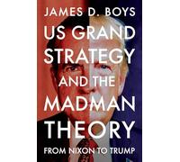 US grand strategy and the Madman Theory: From Nixon to Trump