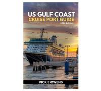 US GULF COAST CRUISE PORT GUIDE 2026: Discover the Best Gulf Coast Cruise Ports, Hidden Excursions, Travel Tips, Itineraries and Budget Planner for Galveston, New Orleans, Tampa, and Beyond