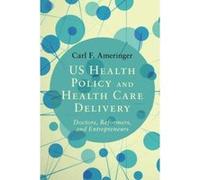 US Health Policy and Health Care Delivery: Doctors, Reformers, and Entrepreneurs - [Version Originale] Inconnu (Auteur)