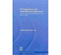 Us Hegemony and International Legitimacy Lee Lavina (Auteur)