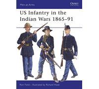 US Infantry in the Indian Wars 1865-91, Men-At-Arms Series Ron Field (Auteur)