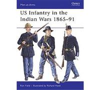 US Infantry in the Indian Wars 1865-91, Men-At-Arms Series Ron Field (Auteur)