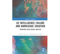 Us Intelligence Failure and Knowledge Creation: Improving Intelligence Analysis