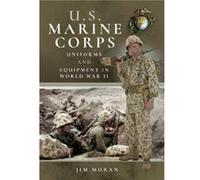 US Marine Corps Uniforms and Equipment in World War II by Jim Moran Jim Moran (Auteur)