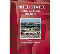 Us Military Intelligence Handbook Volume 1 Strategic Information, Procedures And Developments