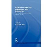 US National Security Intelligence and Democracy by Russell A. Miller