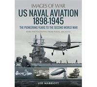 US Naval Aviation 1898-1945: The Pioneering Years to the Second World War