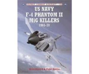 Us Navy F-4 Phantom II Mig Killers, Combat Aircraft, 26 Brad Elward, Peter Davies (Auteur)