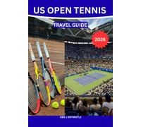US OPEN TENNIS TRAVEL GUIDE 2026: The Complete Insider's Guide to Tickets, Match Schedules, Stadium Tips, Hotels, New York City Attractions, Local ... and the Ultimate Grand Slam Experience