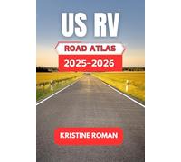 Us Rv Road Atlas 2025-2026: A Comprehensive Guide to Scenic Routes, Campgrounds, State Parks, and Travel for Cross-Country Adventures in Every Region