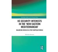 US Security Interests in the ‘New Eastern Mediterranean’ Balancing Russia in a Post-Unipolar World - Michalis Kontos - Routledge - ebook (ePub) - Livre