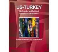Us-Turkey Diplomatic And Political Cooperation Handbook - Strategic Information And Developments