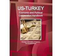 Us - Turkey Economic And Political Cooperation Handbook - Strategic Information, Programs And Developments