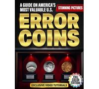 US Valuable Error Coins: The Premium Full-Color Collector’s Guide with Stunning Close-Up Pictures and Exclusive Video Tutorials to Find, Grade, and Profit from America’s Most Valuable Minting Errors