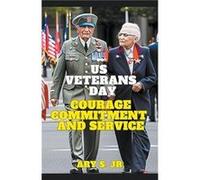 US Veterans Day Courage Commitment and Service - S. Ary Jr. - Draft2Digital - Livre en Anglais S. Ary Jr.S. Ary Jr. (Auteur)