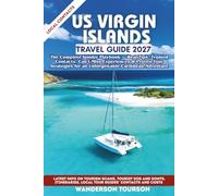 US VIRGIN ISLANDS TRAVEL GUIDE 2027: The Complete Insider Playbook - Real Tips, Trusted Contacts, Can’t-Miss Experiences & Proven Tour Strategies for an Unforgettable Caribbean Adventure