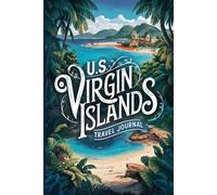 US Virgin Islands Travel Journal: 100 Prompts to Write, Sketch, Place Photos & Collect Paradise Memories