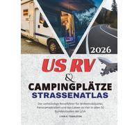 US-Wohnmobil- und Campingplatz-Straßenatlas: Der vollständige Reiseführer für Wohnmobilparks, Panoramastraßen und das Leben im Van in allen 50 Bundesstaaten