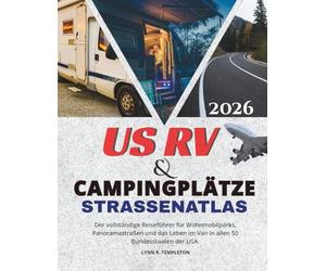 US-Wohnmobil- und Campingplatz-Straßenatlas: Der vollständige Reiseführer für Wohnmobilparks, Panoramastraßen und das Leben im Van in allen 50 Bundesstaaten