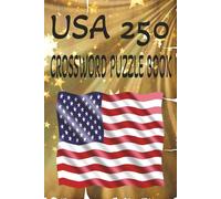 USA 250 CROSSWORD PUZZLE BOOK: Celebrate 250 years of American pride with this exciting collection of USA-themed crossword puzzles designed to ... parades, freedom, history. 6x9 inches