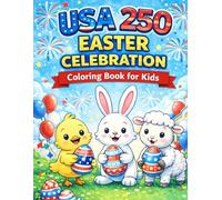 USA 250 Easter Celebration Coloring Book for Kids: Patriotic Easter Eggs, Bunnies, Lambs, Fireworks & American Flag Designs for Children | 50 Fun and Festive Pages for the 250th Anniversary of America