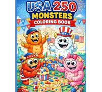 USA 250 Monsters Coloring Book: Cute Patriotic Monster Adventures Celebrating America’s 250th Anniversary Fun Fourth of July Crafts, Fireworks, Flags & Freedom for Kids
