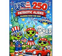 USA 250 Patriotic Aliens Coloring Book for Kids: 50 Fun & Whimsical Alien Adventures Celebrating America’s 250th Birthday | Cute Fourth of July Scenes, UFOs, Parades, Travel & More