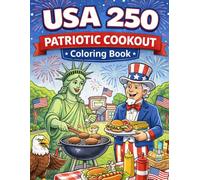 USA 250 Patriotic Cookout Coloring Book: America's 250th Birthday BBQ Celebration with Founding Fathers, Eagles, and Backyard Fun