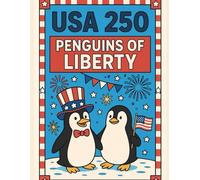 USA 250: Penguins of Liberty: 50 Hilarious and Heartwarming Penguin Scenes Celebrating America's 250th Anniversary - Perfect for Kids, Adults & Proud Patriots
