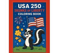 USA 250: Skunks of Liberty Coloring Book: 50 Funny & Inspiring Scenes of Patriotic Skunks: Marching, Celebrating, and Saluting the USA's 250th Birthday with Fireworks, Flags, and Freedom