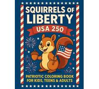 USA 250 Squirrels of Liberty: 50 Fun and Whimsical Squirrels Celebrating America’s 250th Anniversary with Flags, Fireworks, and Stars-and-Stripes Borders