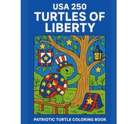 USA 250: Turtles of Liberty Coloring Book: Celebrate America’s 250th Birthday with 50 Charming Turtle Scenes of Freedom, Stars, and Stripes - Fun Patriotic Art for Kids, Adults & Families