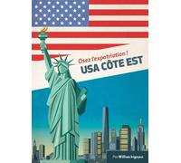 USA Côte Est Osez l'expatriation ! - William Irigoyen - Overseas - broché - Guide