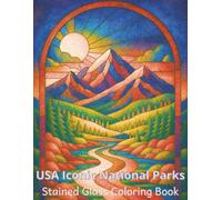 USA Iconic National Parks Stained-Glass Coloring Book: Relax, Unwind, and Color 50 Iconic National Parks in Beautiful Stained-Glass Style