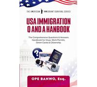 Usa Immigration Question And Answer Handbook.: The Comprehensive Questions & Answers Handbook for Visas, Work Permits, Green Cards & Citizenship.