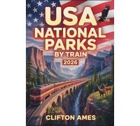 USA National Parks by Train 2026: The Complete Guide to Scenic Rail Journeys, Hidden Backcountry Trails, Wilderness Adventures & Expert Travel Tips for Explorers