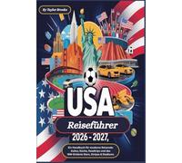 USA Reiseführer 2026 - 2027 : Ein Handbuch für moderne Reisende: Kultur, Küche, Roadtrips und das WM-Erlebnis Stars, Stripes & Stadiums
