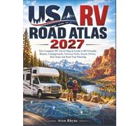 USA RV Road Atlas 2027: The Complete RV Travel Map & Guide to RV-Friendly Routes, Campgrounds, National Parks, Scenic Drives, Rest Stops and Road Trip Planning