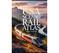 USA Scenic Rail Atlas: Historic & Modern Train Routes with Maps