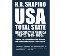 USA TOTAL STATE. DEMOCRACY IN AMERICA PART 2: 1945-1980s: Truman, the Fiction of the Cold War and the Rise of the National Service State