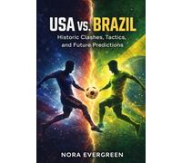 USA VS. BRAZIL: Historic Clashes, Tactics, and Future Predictions