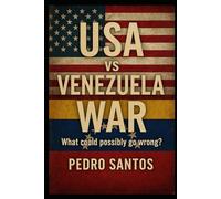 USA vs Venezuela War: What could possibly go wrong?