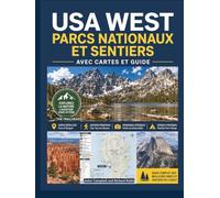 USA WEST PARCS NATIONAUX ET SENTIERS AVEC CARTES ET GUIDE: Le guide complet de la randonnée et du camping : photos, conseils, itinéraires, équipement, etc. (À l'essentiel)