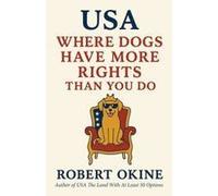 Usa: Where Dogs Have More Rights Than You Do (Usa The Land With At Least 50 Options)