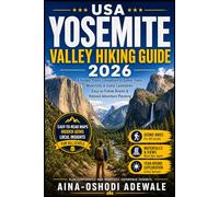 USA YOSEMITE VALLEY HIKING GUIDE 2026: The Ultimate Travel Companion to Scenic Trails, Waterfalls & Iconic Landmarks - Easy-to-Follow Routes, Insider Tips & Adventure Planning for Every Season
