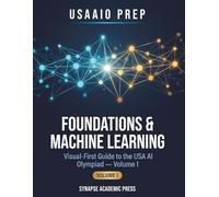 USAAIO Prep: Foundations & Machine Learning: Visual-First Guide to the USA AI Olympiad - Volume 1