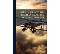 USAF Airlift Into the Heart Of Darkness, the Congo 1960-1978
